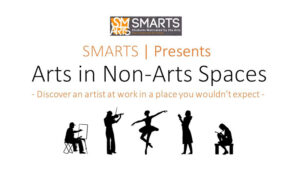SMARTS Presents Arts in Non-Arts Space