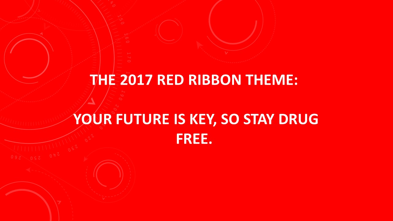 INTRODUCING...THE 2017 RED RIBBON THEME: YOUR FUTURE IS KEY, SO STAY DRUG FREE.