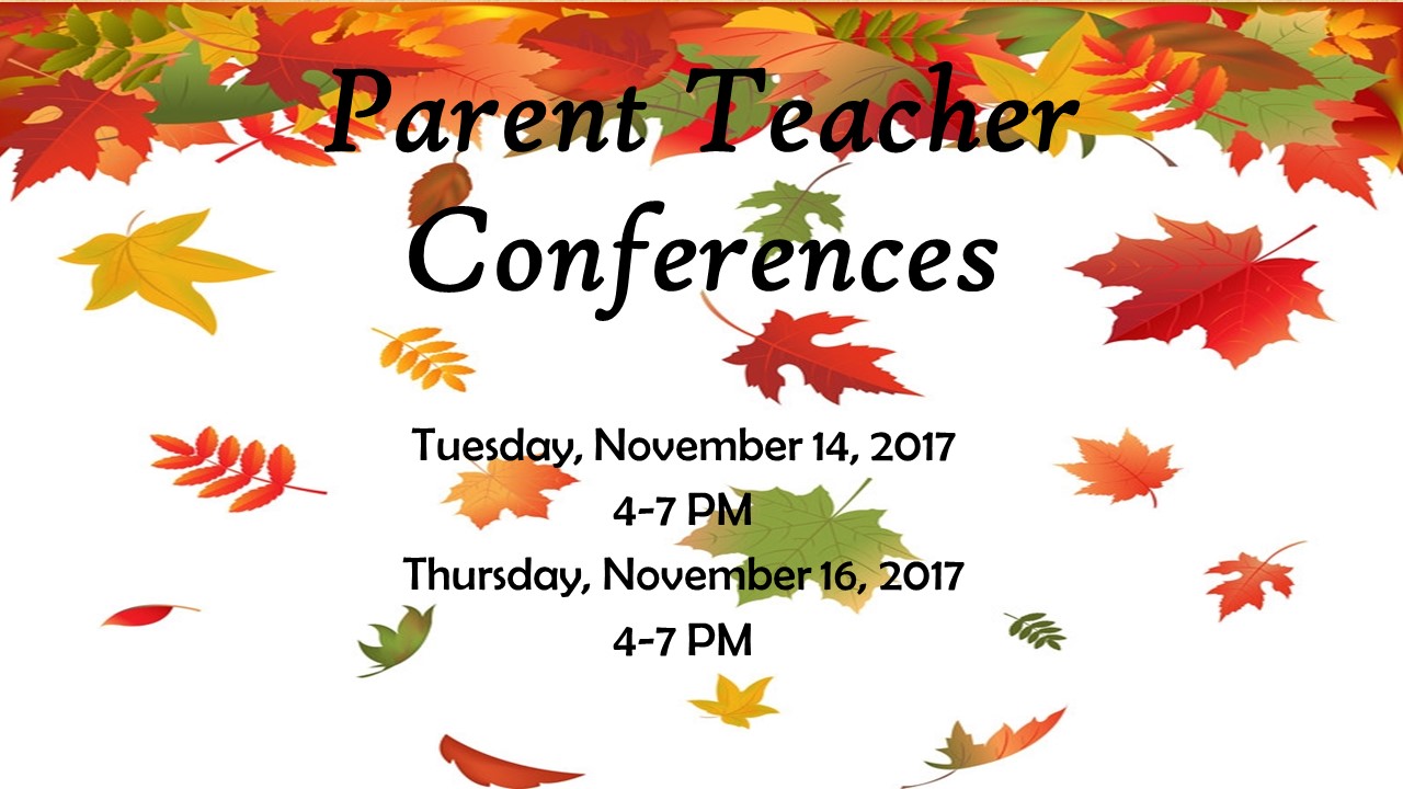 Parent Teachers Conferences are Tuesday, November, 14 and Thursday, November 16, from 4-7 PM