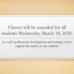 Classes will be canceled for all students Wednesday, March 18, 2020 for staff professional development and training to best support the needs of our students.