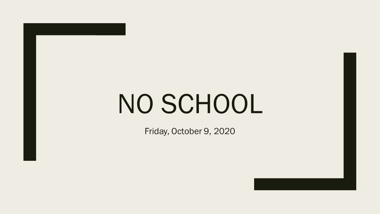 No School on Friday, October 9, 2020.