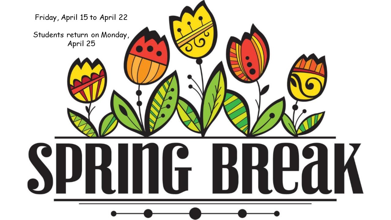 Spring Break Begins April 15.
