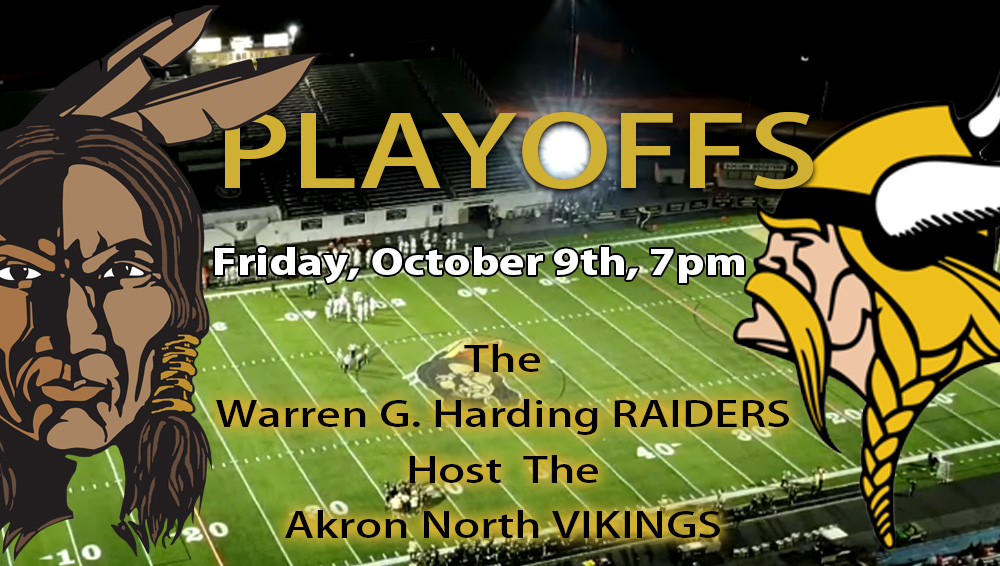 PLAYOFFS! Friday, October 9th, 7pm. The Warren G. Harding RAIDERS Host the Akron North Vikings. Click to read more information.