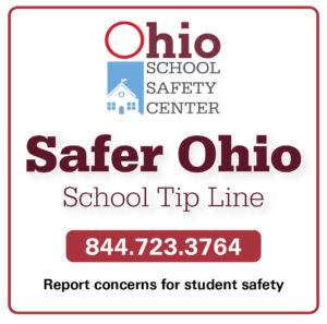 Ohio School Safety Center. Safer Ohio School Tip Line. 844-723-3764. Report Concerns for student safety.